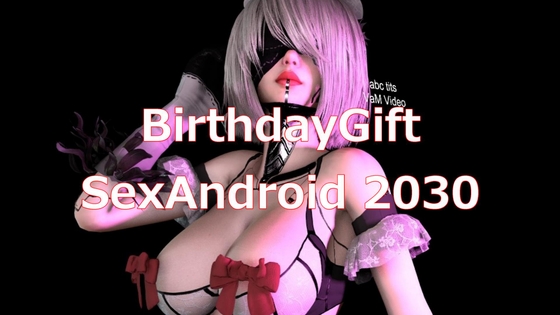 BirthdayGift SexAndroid 2030