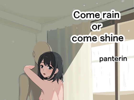 come rain or come shine