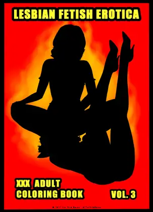 Lesbian Fetish Erotica: XXX Adult Colouring Book - Vol. 3